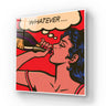 Pop art glass wall art featuring woman drinking champagne with 'Whatever...' speech bubble