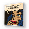 Pop art glass wall art with woman saying 'W-was it... just a dream?!' in comic style